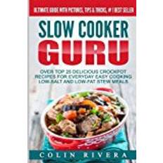 Slow Cooker Guru: Top 25 Delicious Crockpot Recipes for Everyday Easy Cooking Low-Salt and Low-Fat Stew Meals