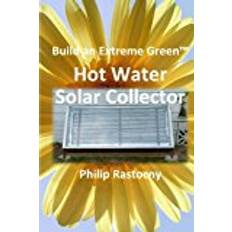 Solar heater Build an Extreme Green Solar Hot Water Heater