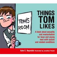 Things Tom Likes: A book about sexuality and masturbation for boys and young men with autism and related conditions (Sexuality and Safety with Tom and Ellie)