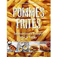 Pommes Pommes Frites: Internationale Rezepte, Dips & Tricks