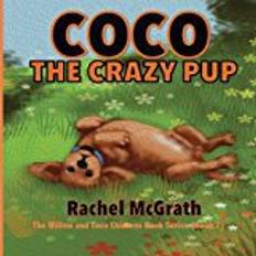 Coco crazy Coco the Crazy Pup: Volume 2 (Willow and Coco Children's Series)