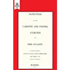 Carbine Instructions For The Carbine And Pistol Exercises For The Cavalry. 1819: Instructions For The Carbine And Pistol Exercises For The Cavalry. 1819 (Military)