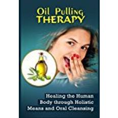 Books Oil Pulling Therapy: Healing the Human Body through Holistic Means and Oral Cleansing