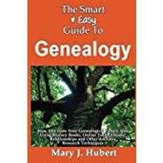 E-Books The Smart & Easy Guide To Genealogy: How To Create Your Genealogical Family Tree Using History Books, Online Tools, Ebooks, Relationships and Other Ancestry Research Techniques (E-Book)