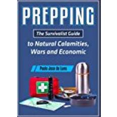Prepping Prepping: The Survivalist Guide to Natural Calamities, Wars and Economic Turmoil