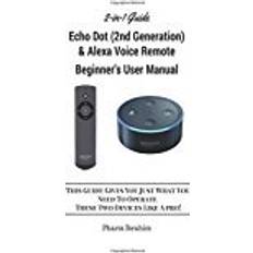 Books All-New Echo Dot (2nd Generation) & Alexa Voice Remote Beginner's User Manual: This Guide Gives You Just What You Need To Operate These Two Devices Like A Pro! (A 2-in-1 Guide)