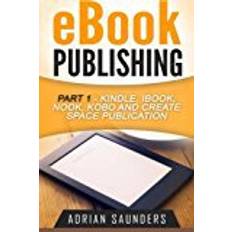 eBook Publishing Part 1: Kindle, iBook, Nook, Kobo and Create Space Publication: Volume 1 (E-bog)