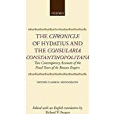 The Chronicle of Hydatius and the Consularia Constantinopolitana: Two Contemporary Accounts of the Final Years of the Roman Empire (Oxford Classical Monographs)
