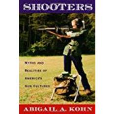 Shooters Shooters: Myths and Realities of America's Gun Cultures
