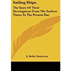 Sailing day Sailing Ships: The Story of Their Development from the Earliest Times to the Present Day