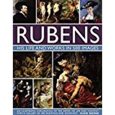 Rubens: His Life and Works in 500 Images: An Illustrated Exploration of the Artist, His Life and Context, with a Gallery of 300 Paintings and Drawings (Hardcover, 2017)