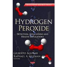 Hydrogen peroxide Hydrogen peroxide - detection, applications & health implications series (Hardcover, 2012)