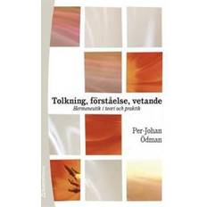 Tolkning, förståelse, vetande: hermeneutik i teori och praktik (Häftad, 2016)