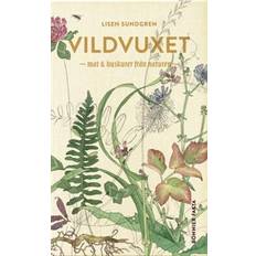 Vildvuxet: mat och huskurer från naturen (Inbunden, 2017)
