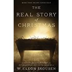 Skousen The Real Story of Christmas: Compiled from the Scriptures and Authoritative Historical Sources