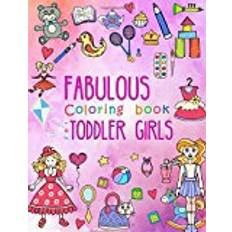 Fabulous Coloring Book for Toddler Girls: Preschool Activity Book for Kids Ages 2-4, with Coloring Pages of Toys, Baby Animals, Cupcakes, and All Volume 1 (Large Coloring Book for Toddlers)