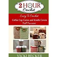 Kindle covers Easy To Crochet Coffee Cup Cozies and Kindle Covers Fall Favorites: Volume 2 (2 Hour Crochet)