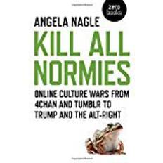 Kill All Normies: Online culture wars from 4chan and Tumblr to Trump and the alt-right