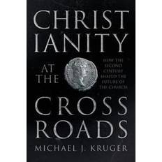 Christianity at the crossroads - how the second century shaped the future o (Paperback, 2017)