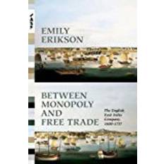 Monopoly english Between Monopoly and Free Trade: The English East India Company, 1600–1757 (Princeton Analytical Sociology Series)