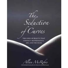 The art of seduction The Seduction of Curves: The Lines of Beauty That Connect Mathematics, Art, and the Nude (Indbundet, 2017)