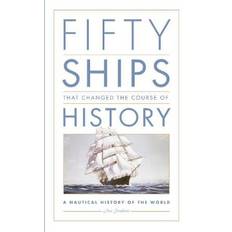 Fifty Ships that Changed the Course of History: A Nautical History of the World (Hardcover, 2016)