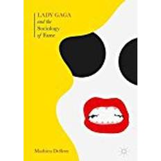 Lady gaga fame Lady Gaga and the Sociology of Fame: The Rise of a Pop Star in an Age of Celebrity