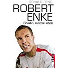 Ronald reng Robert Enke: Ein allzu kurzes Leben