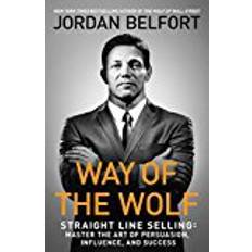 Way of the Wolf: Straight Line Selling: Master the Art of Persuasion, Influence, and Success