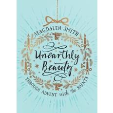 Beauty advent Unearthly Beauty: Through Advent With The Saints