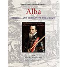 Alba: General and Servant to the Crown (Protagonists of History in International Perspective) (Hardcover, 2016)