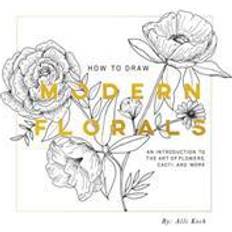 How to Draw Modern Florals: An Introduction to the Art of Flowers, Cacti, and More (Paperback)