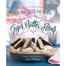 Butter book Sugar, Butter, Flour: The Waitress Pie Book (Inbunden)