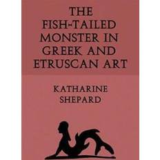 The Fish-Tailed Monster in Greek and Etruscan Art (Paperback)