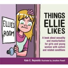 Things Ellie Likes: A book about sexuality and masturbation for girls and young women with autism and related conditions (Sexuality and Safety with Tom and Ellie)