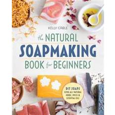 Hobbies & Crafts Books The Natural Soap Making Book for Beginners: Do-It-Yourself Soaps Using All-Natural Herbs, Spices, and Essential Oils (Paperback)