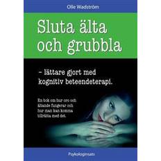 Sluta älta och grubbla Sluta älta och grubbla: lättare gjort med kognitiv beteendeterapi (Häftad, 2017)