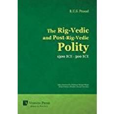 Rig 500 The Rig-Vedic and Post-Rig-Vedic Polity (1500 BCE-500 BCE) (Vernon Series in Politics)