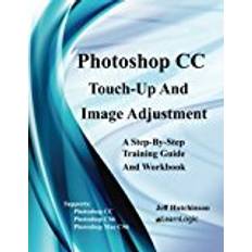 Photoshop mac Photoshop CC - Touch-Up And Image Adjustment: Supports Photoshop CS6, CC, and Mac CS6: Volume 2 (Photoshop CC - Level 2)