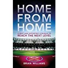 Books Home From Home: A West Ham Supporter s Struggle to Reach the Next Level