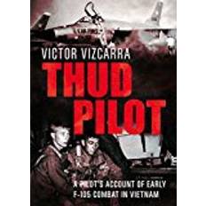 Thud Pilot: A Pilot's Account of Early F-105 Combat in Vietnam (Paperback, 2018)