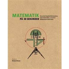 Läromedel E-böcker Matematik på 30 sekunder: de 50 mest betydelsefulla teorierna inom matematiken var och en förklarad på en halv minut (E-bok)