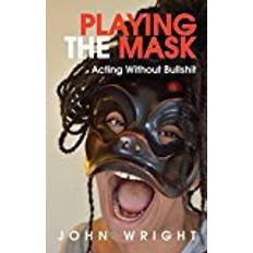 Playing the Mask: Acting Without Bullshit (Paperback, 2018)