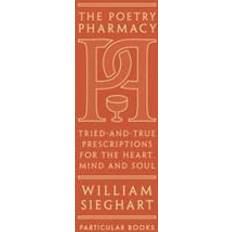Poetry pharmacy - tried-and-true prescriptions for the heart, mind and soul (Inbunden)