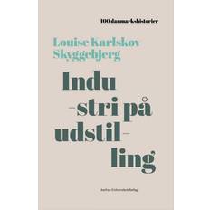 100 danmarkshistorier Industri på udstilling (Indbundet, 2017)