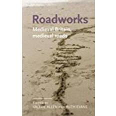 Roadworks: Medieval Britain, Medieval Roads (Manchester Medieval Literature and Culture)