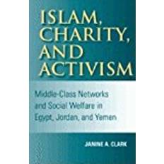 Islam, Charity, and Activism: Middle-Class Networks and Social Welfare in Egypt, Jordan, and Yemen (Indiana Series in Middle East Studies)