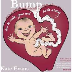 Baby bump Bump: How To Make, Grow and Birth A Baby