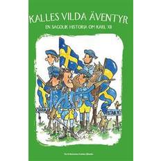 Kalles vilda äventyr: en sagolik historia om Karl XII (Inbunden, 2017)