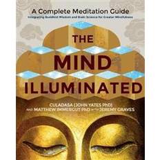 The Mind Illuminated: A Complete Meditation Guide Integrating Buddhist Wisdom and Brain Science for Greater Mindfulness (Paperback, 2017)